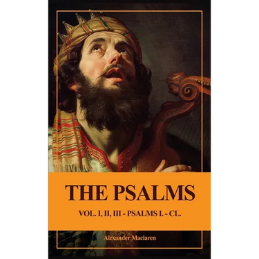 The Psalms (Unabridged): Vol. I, II, III - PSALMS I. - CL.