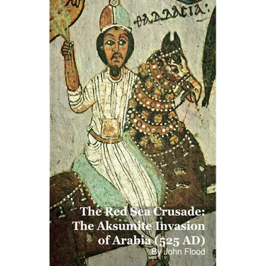 The Red Sea Crusade: The Aksumite Invasion of Arabia (525 AD)