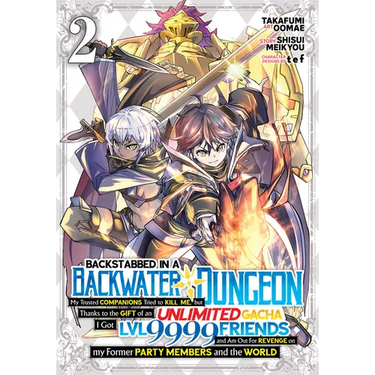 Backstabbed in a Backwater Dungeon: My Party Tried to Kill Me, But Thanks to an Infinite Gacha I Got LVL 9999 Friends and Am Out for Revenge (Manga) V