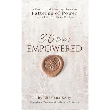 30 Days to Empowered: A Devotional Journey Thru the Patterns of Power Jesus Left for Us to Follow