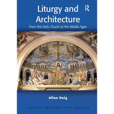 Liturgy and Architecture: From the Early Church to the Middle Ages
