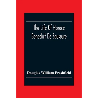 The Life Of Horace Benedict De Saussure