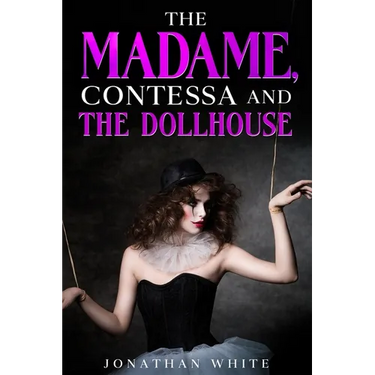 The Madame, Contessa and the Dollhouse