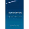 The Soul of Work: A Quest for the Transcendent