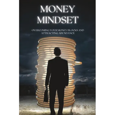 Money Mindset: Overcoming Your Money Blocks and Attracting Abundance