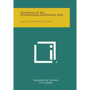 Antarctica in the International Geophysical Year: Based on a Symposium on the Antarctic