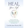 Heal Your Life: 25 Ways to Unleash Your Innate Healing Powers by Finding Your Purpose and Connecting With a Higher Power