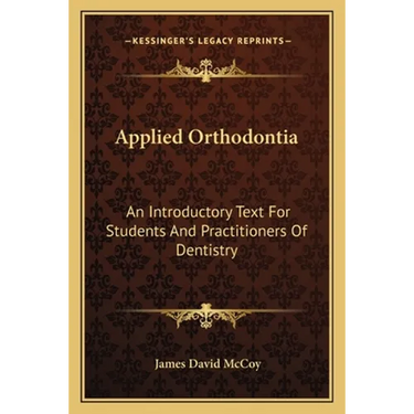 Applied Orthodontia: An Introductory Text For Students And Practitioners Of Dentistry