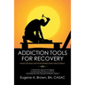 Addiction Tools for Recovery: Pocket Size Tools for the Recovering Addict and Alcoholic