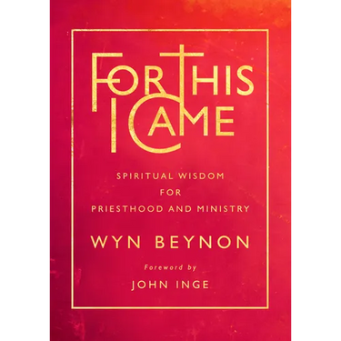 For This I Came: Spiritual Wisdom for Priesthood and Ministry