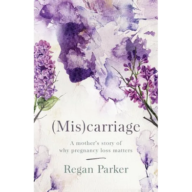 (Mis)carriage: A Mother's Story of Why Pregnancy Loss Matters