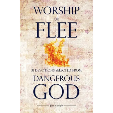 Worship or Flee: 31 Devotions Selected from DANGEROUS GOD