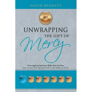 Unwrapping the Gift of Mercy: Unwrapping Spiritual Gifts One by One; How to Use Your Spiritual Gift in the Body of Christ