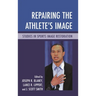 Repairing the Athlete's Image: Studies in Sports Image Restoration