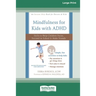 Mindfulness for Kids with ADHD: Skills to Help Children Focus, Succeed in School, and Make Friends (16pt Large Print Edition)