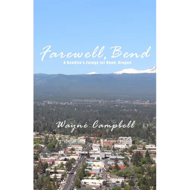Farewell, Bend: A Bendite's Eulogy for Bend, Oregon