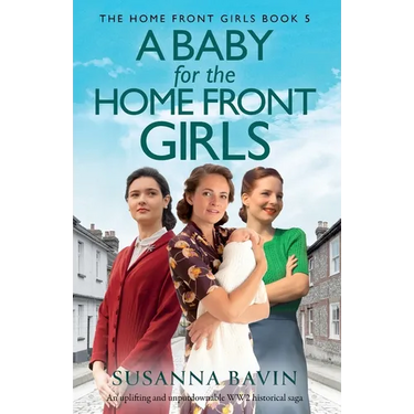 A Baby for the Home Front Girls: An uplifting and unputdownable WW2 historical saga