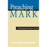 Preaching the Gospel of Mark: Proclaiming the Power of God