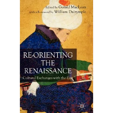 Re-Orienting the Renaissance: Cultural Exchanges with the East