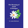 The Meaning of Good-A Dialogue