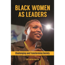 Black Women as Leaders: Challenging and Transforming Society