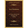 Ecce Christianus: Or Christ's Idea Of The Christian Life (1879)