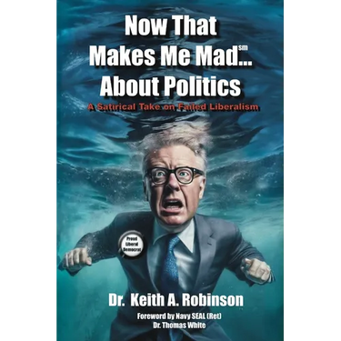 Now That Makes Me Mad...About Politics, A Satirical Take On Failed Liberalism