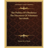 The Politics Of Obedience The Discourse Of Voluntary Servitude