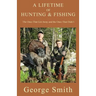 A Lifetime of Hunting and Fishing: The Ones That Got Away and the Ones That Didn't