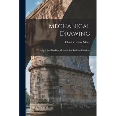 Mechanical Drawing: Technique And Working Methods, For Technical Students