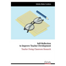 Self-Reflection to Improve Teacher Development: Teacher Doing Classroom Research