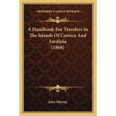 A Handbook For Travelers In The Islands Of Corsica And Sardinia (1868)