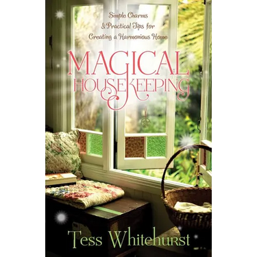 Magical Housekeeping: Simple Charms & Practical Tips for Creating a Harmonious Home