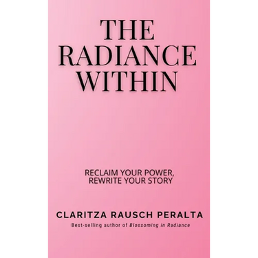 The Radiance Within: Reclaim your power, Rewrite your story