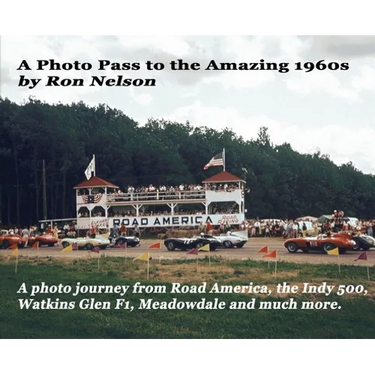 A Photo Pass to the Amazing 1960s: A photo journey from Road America to the Indy 500, Watkins Glen F1, Meadowdale and more.