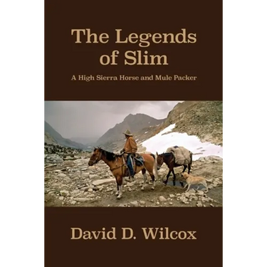 The Legends of Slim: A High Sierra Horse and Mule Packer