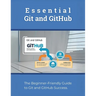 Essential Git and GitHub: The Beginner-Friendly Guide to Git and GitHub Success