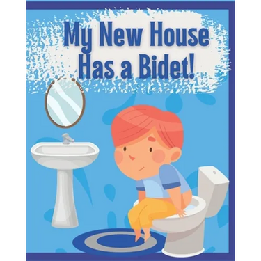 My New House Has a Bidet!: Educational Bidet Guide for Children