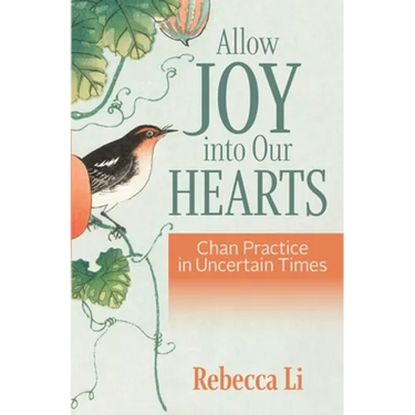Allow Joy into Our Hearts: Chan Practice in Uncertain Times