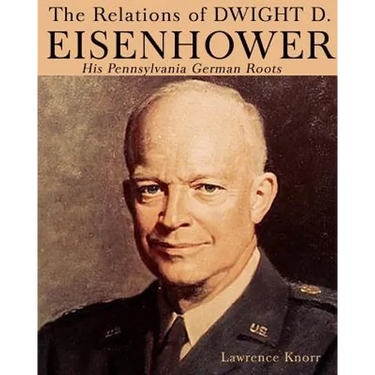 The Relations of Dwight D Eisenhower: His Pennsylvania German Roots