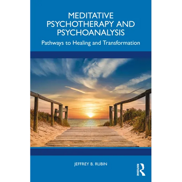 Meditative Psychotherapy and Psychoanalysis: Pathways to Healing and Transformation