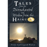 Tales from the Disenchanted and Wisdom from the Haiku