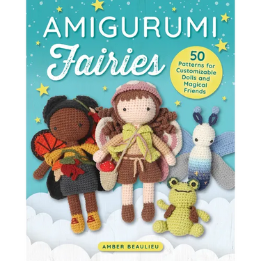 Amigurumi Fairies: 50 Patterns for Customizable Dolls and Magical Friends