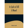In Spite of All; A Novel