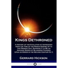 Kings Dethroned: A History of the Evolution of Astronomy from the Time of the Roman Empire Up to the Present Day; Showing It to Be an A