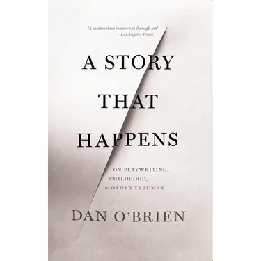 A Story That Happens: On Playwriting, Childhood, & Other Traumas