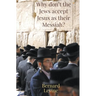 Why Don't The Jews Accept Jesus As Their Messiah?