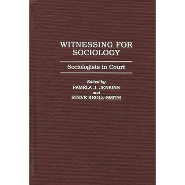 Witnessing for Sociology: Sociologists in Court