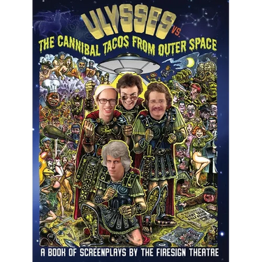 Ulyssess vs. The Cannibal Tacos from Outer Space! A Book of Screenplays by The Firesign Theatre