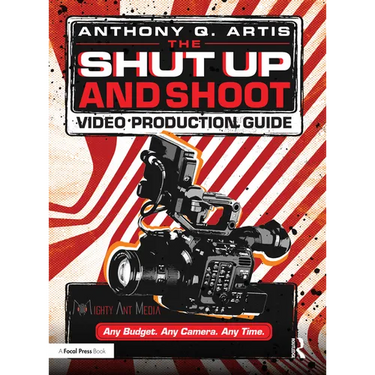 The Shut Up and Shoot Video Production Guide: A Down & Dirty DV Production